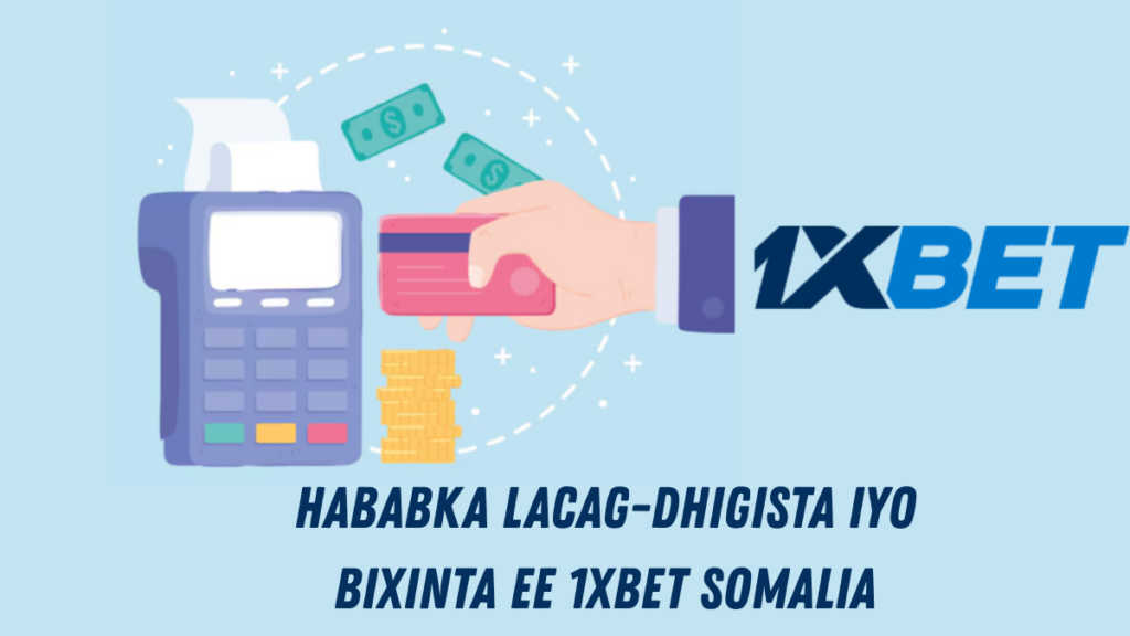 Hababka lacag-dhigista iyo bixinta ee 1XBet Somalia